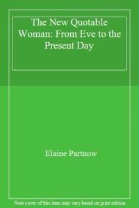 Stock image for The New Quotable Woman: From Eve to the Present Day for sale by AwesomeBooks