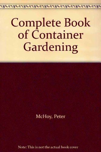 Complete Book of Container Gardening - McHoy, Peter