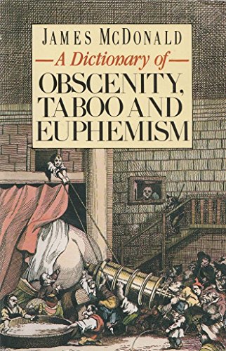 A dictionary of obscenity taboo and euphemism