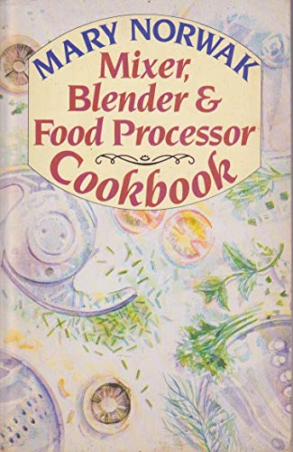 9780747402572: Mixer, Blender And Food Processor Cookbook