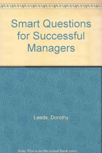 Imagen de archivo de Smart Questions For Successful Managers: A New Technique For Effective Communication a la venta por WorldofBooks