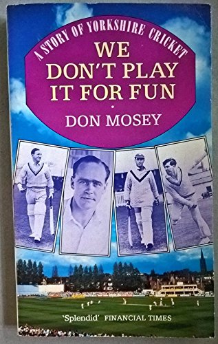 Stock image for We Don't Play IT For Fun: A Story of Yorkshire Cricket for sale by WorldofBooks