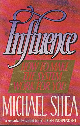 Stock image for Influence: How to Make the System Work For You: A Handbook For the Modern Machiavelli for sale by WorldofBooks