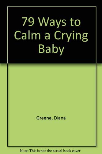 79 Ways to Calm a Crying Baby (9780747405603) by Diana Greene