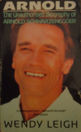 Imagen de archivo de Arnold: Unauthorised Biography: Unauthorized Biography of Arnold Schwarzenegger a la venta por WorldofBooks