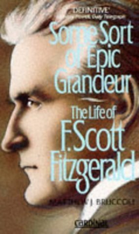 Stock image for Some Sort Of Epic Grandeur: The Life of F.Scott Fitzgerald for sale by AwesomeBooks