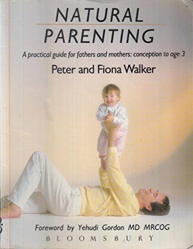 9780747500209: Natural Parenting: Practical Guide for Fathers and Mothers - Conception to Age 3