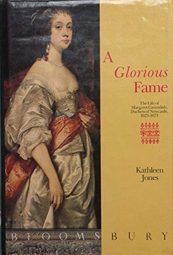 9780747500711: A Glorious Fame: Life of Margaret Cavendish, Duchess of Newcastle, 1623-73