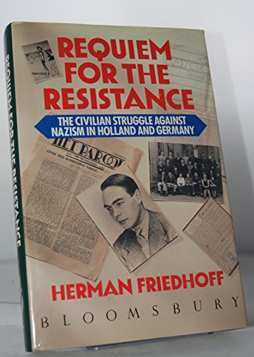 Imagen de archivo de Requiem for the Resistance: The Civilian Struggle Against Nazism in Holland and Germany a la venta por Hourglass Books