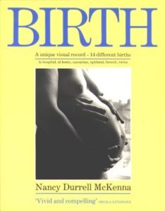 Stock image for Birth: A Unique Visual Record-14 Different Births in Hospital, at Home, Caesarian, Epidural, Breech, Twins for sale by Versandantiquariat Felix Mcke