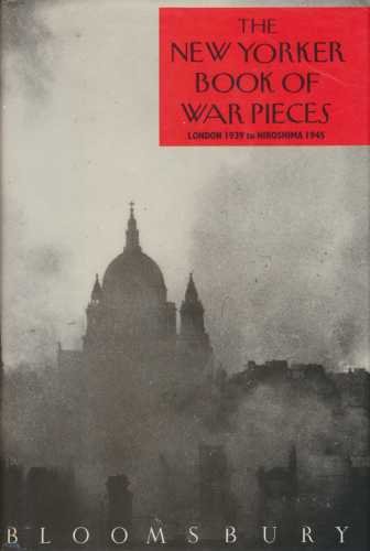 Stock image for New Yorker" Book of War Pieces: London, 1939 to Hiroshima, 1945 for sale by Brit Books