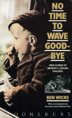 Stock image for No Time to Wave Goodbye: True Stories of Britain's 3,500,000 Evacuees for sale by SecondSale