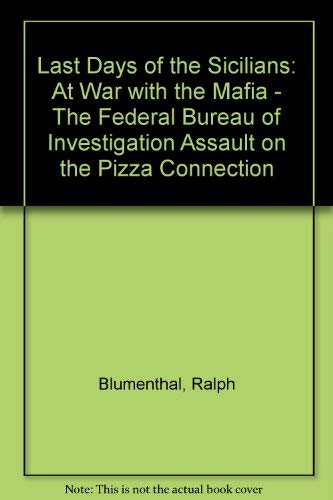 Beispielbild fr Last Days of the Sicilians: At War with the Mafia - The Federal Bureau of Investigation Assault on the Pizza Connection zum Verkauf von WorldofBooks