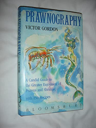 Stock image for Prawnography: A Candid Guide to the Greater Enjoyment of Prawns and Shrimps; with 150 Recipes for sale by The Bark of the Beech Tree