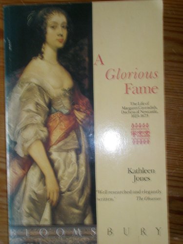 9780747505679: A Glorious Fame: Life of Margaret Cavendish, Duchess of Newcastle, 1623-73
