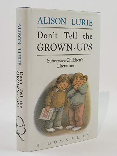 Stock image for Don't Tell the Grown Ups: Subversive Children's Literature for sale by MusicMagpie