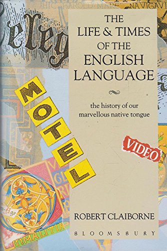 9780747506553: The Life and Times of the English Language: The History of Our Marvellous Native Tongue