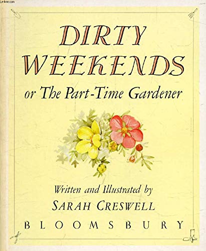 Stock image for Dirty Weekends: Or the Part-time Gardener for sale by WorldofBooks