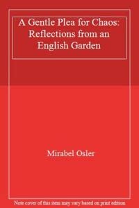 9780747507772: A Gentle Plea for Chaos: Reflections from an English Garden