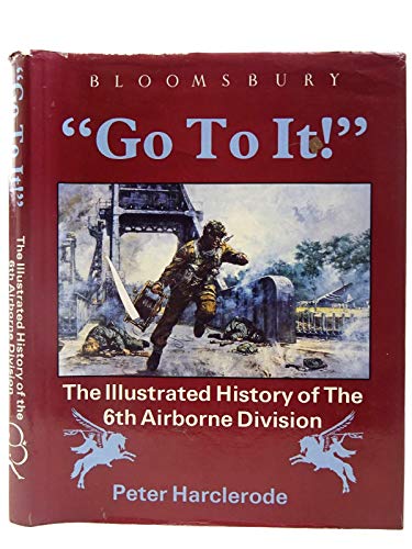9780747508083: Go to It!: The Illustrated History of the 6th Airborne Division
