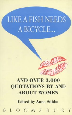 Imagen de archivo de Like a Fish Needs a Bicycle - And Over 3,000 Quotations By and About Women a la venta por UHR Books