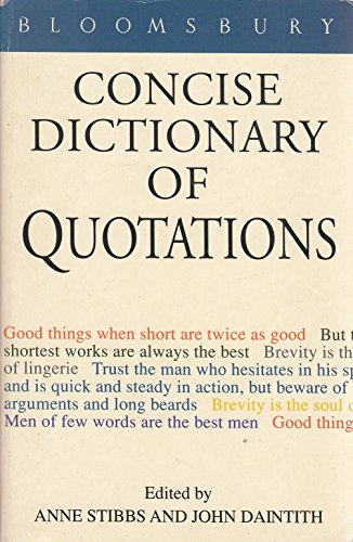 Bloomsbury Concise Dictionary of Quotations (9780747514596) by John Daintith, Anne Stibbs; Anne Stibbs