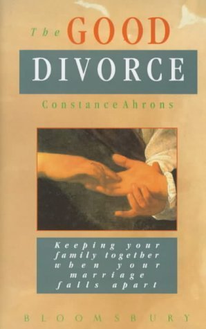 9780747514718: The Good Divorce: Keeping Your Family Together When Your Marriage Falls Apart