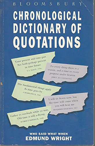 Bloomsbury Chronological Dictionary of Quotations: Who Said What When (9780747515128) by Wright, Edmund (editor)