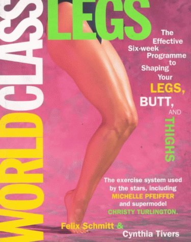 Beispielbild fr World Class Legs: The Effective Six-week Programme for Shaping Your Legs, Butt and Thighs zum Verkauf von Reuseabook