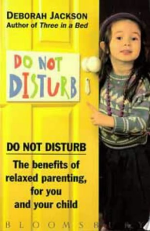 9780747518921: Do Not Disturb: Benefits of Relaxed Parenting for You and Your Child