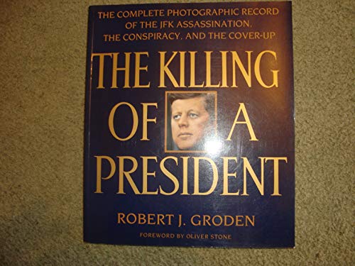 The Killing of a President: The Complete Photographic Record of the JFK Assassination, the Conspiracy, and the Cover-Up (9780747519201) by Robert J. Groden