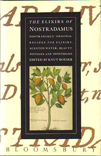 Beispielbild fr The Elixir of Nostradamus. Nostradamus' Original Recipes for Elixirs, Scented Water, Beauty Potions and Sweetmeats zum Verkauf von K Books Ltd ABA ILAB