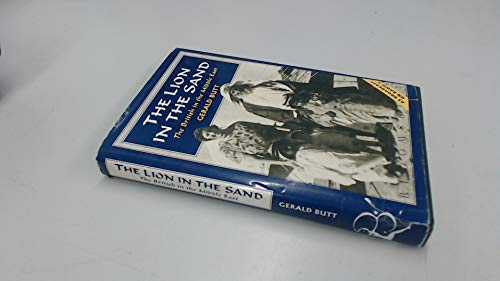 Imagen de archivo de THE LION IN THE SAND: THE BRITISH IN THE MIDDLE EAST a la venta por Seattle Goodwill