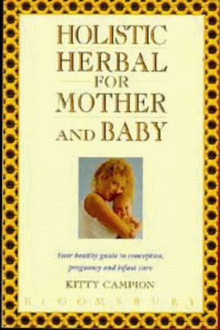 Imagen de archivo de Holistic Herbal for Mother and Baby: Your healthy guide to conception, pregnancy and infant care a la venta por WorldofBooks