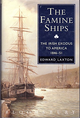 Stock image for Famine Ships: Irish Exodus to America, 1846-51 Laxton, Edward and Charman, Rodney for sale by Re-Read Ltd