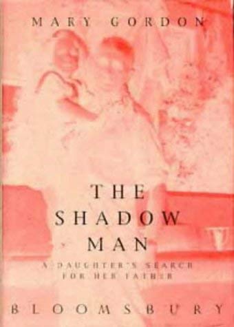 The Shadow Man: A Daughter's Search for Her Father (9780747525769) by Gordon, Mary