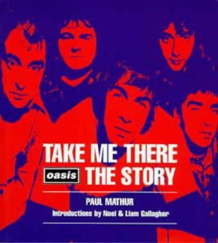 Beispielbild fr Take Me There: Oasis, The Story zum Verkauf von Reuseabook