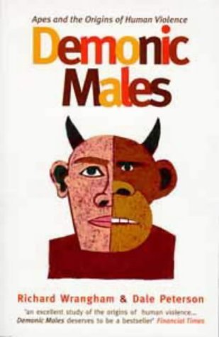 Beispielbild fr Demonic males: Apes and the origins of human violence zum Verkauf von AwesomeBooks