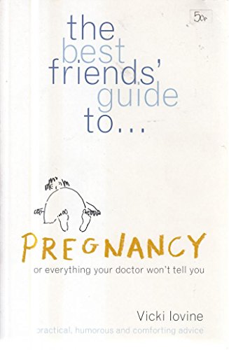 9780747533252: The Best Friends' Guide to Pregnancy: Or Everything Your Doctor Won't Tell You