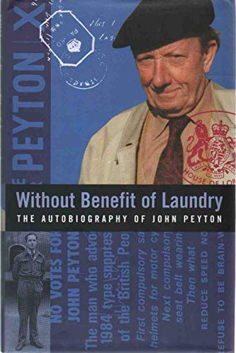 WITHOUT BENEFIT OF LAUNDRY. the autobiography of John Peyton.