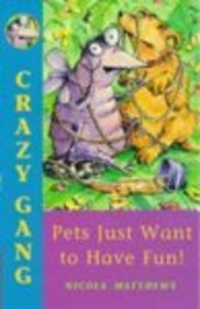 Stock image for Pets Just Want to Have Fun (Crazy Gang S.) for sale by AwesomeBooks