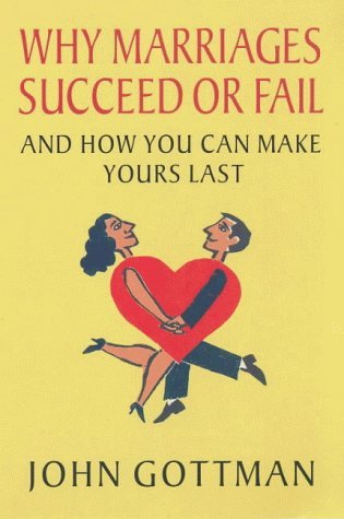 Imagen de archivo de Why Marriages Succeed or Fail : And How You Can Make Yours Last a la venta por Better World Books Ltd