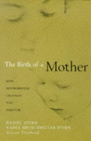 Stock image for Birth of a Mother : How the Experience of Motherhood Changes You for Ever for sale by GF Books, Inc.