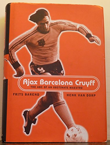 Stock image for Ajax, Barcelona, Cruyff: The ABC of an Obstinate Maestro for sale by Greener Books