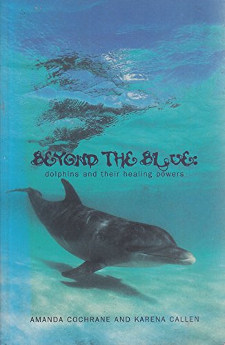 Stock image for Beyond the Blue: Dolphins and Their Healing Powers for sale by Goldstone Books