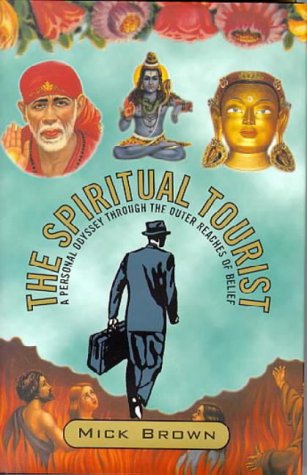 Stock image for The Spiritual Tourist: A Personal Odyssey Through the Outer Reaches of Belief for sale by WorldofBooks