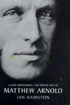 Beispielbild fr A Gift Imprisoned: Poetic Life of Matthew Arnold zum Verkauf von AwesomeBooks