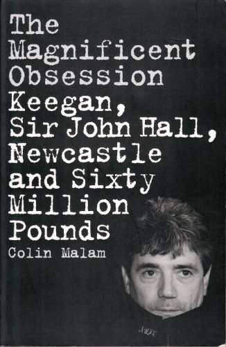 Stock image for The Magnificent Obsession: Keegan, Newcastle and Sixty Million Pounds for sale by Goldstone Books