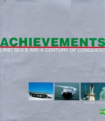 Achievements: Land, Sea and Air - A Century of Conquest