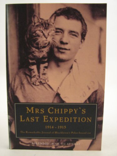 Stock image for Mrs Chippy's Last Expedition : The Remarkable Journal of Shackleton's Polar-Bound Cat for sale by Better World Books: West